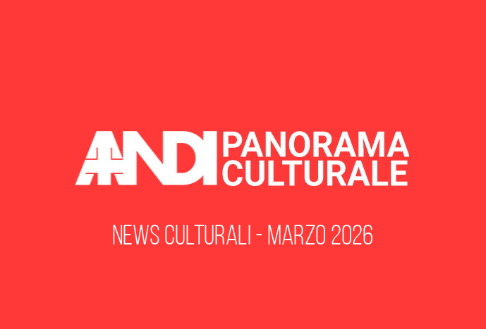 ANDI Panorama Culturale Marzo 2026: scopri le novità