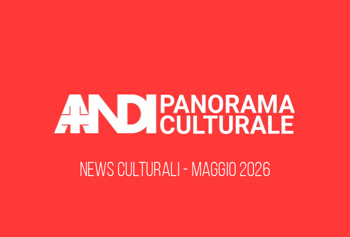ANDI Panorama Culturale Maggio 2026: scopri le novità